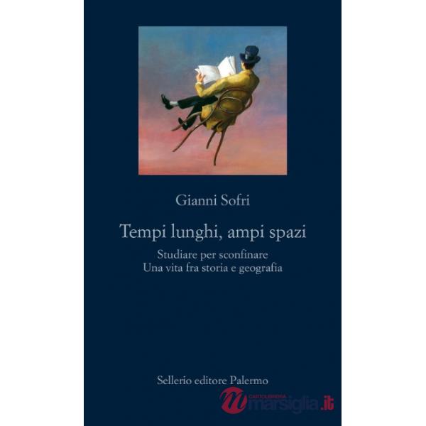 Tempi lunghi, ampi spazi. Studiare per sconfinare Una vita fra storia e geografia