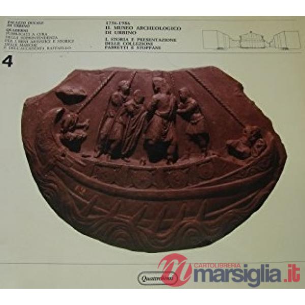 1756-1986. Il museo archeologico di Urbino. Vol. 1: Storia e presentazione delle