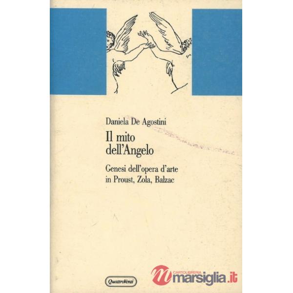 Mito dell'angelo. Genesi dell'opera d'arte in Proust, Zola, Balzac (Il)