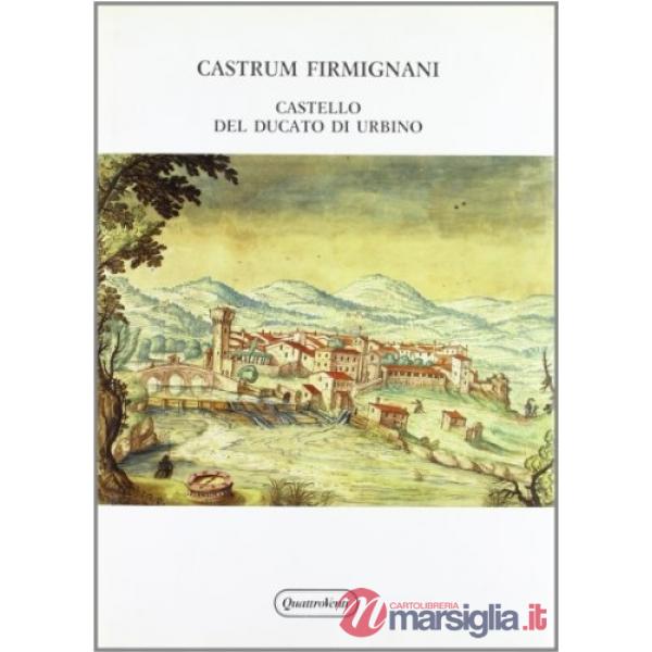 Castrum Firmignani. Castello del ducato di Urbino