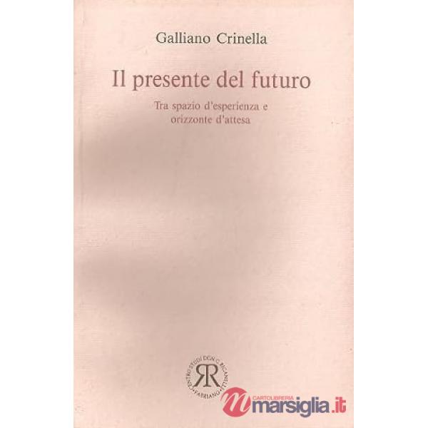 Presente del futuro. Tra spazio d'esperienza e orizzonte d'attesa (Il)