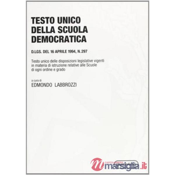 Testo Unico della scuola democratica. DL 16 aprile 1994, n. 297. Testo Unico delle disposizioni legislative vigenti in materia d