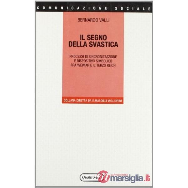 Segno della svastica. Processi di sincronizzazione e dispositivo simbolico fra Weimar e il Terzo Reich (Il)