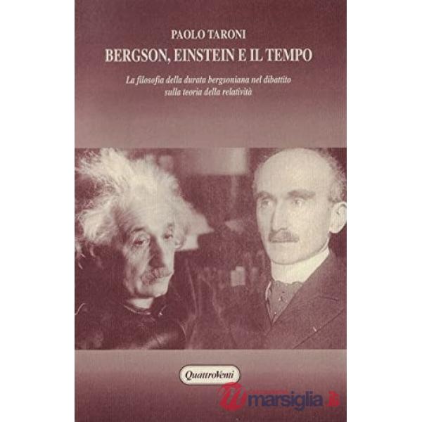 Bergson, Einstein e il tempo. La filosofia della durata bergsoniana nel dibattito sulla teoria della relatività