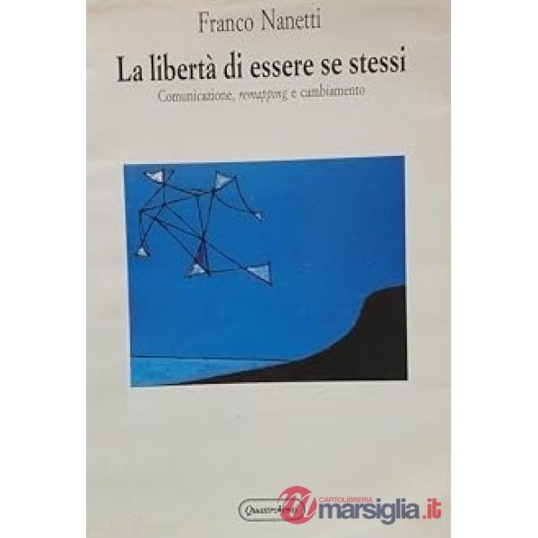 Libertà di essere se stessi. Comunicazione, remapping e cambiamento (La)