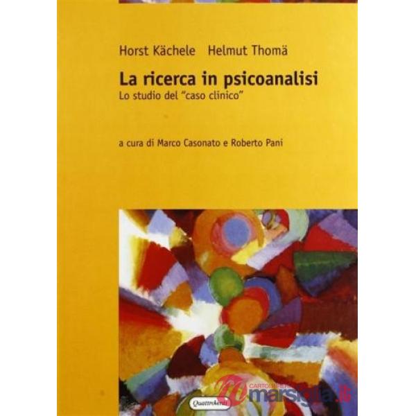Ricerca in psicoanalisi. Lo studio del caso clinico (La)