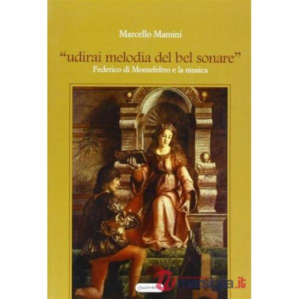 «Udirai melodia del bel sonare». Federico di Montefeltro e la musica