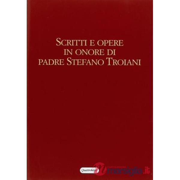 Scritti e opere in onore di padre Stefano Troiani nell'ottantesimo genetliaco