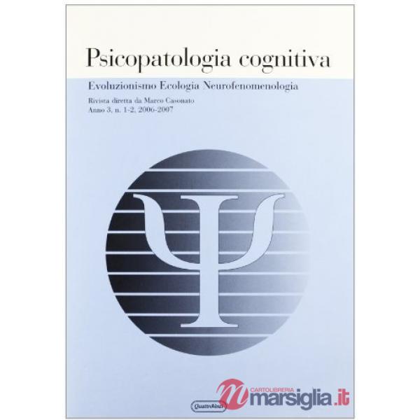 Psicopatologia cognitiva. Evoluzionismo ecologia neurofenomenologia (2006-2007) vol. 1-2