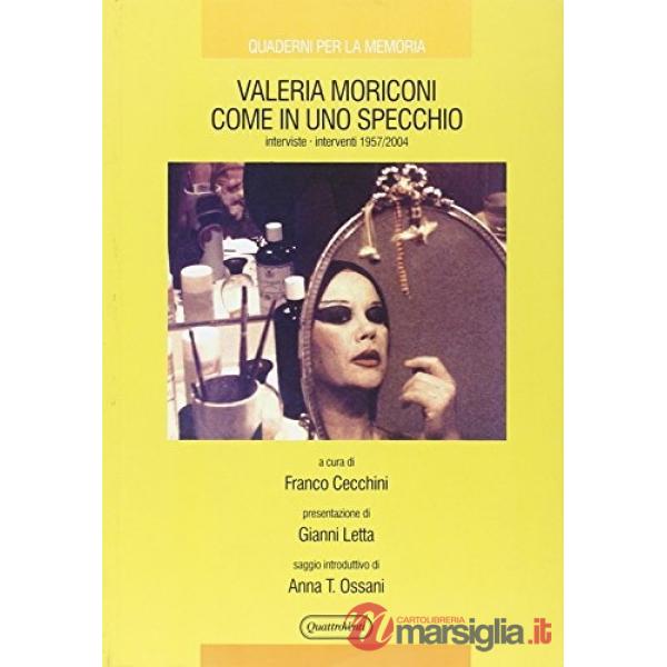Valeria Moriconi come in uno specchio. Interviste-interventi 1957/2004