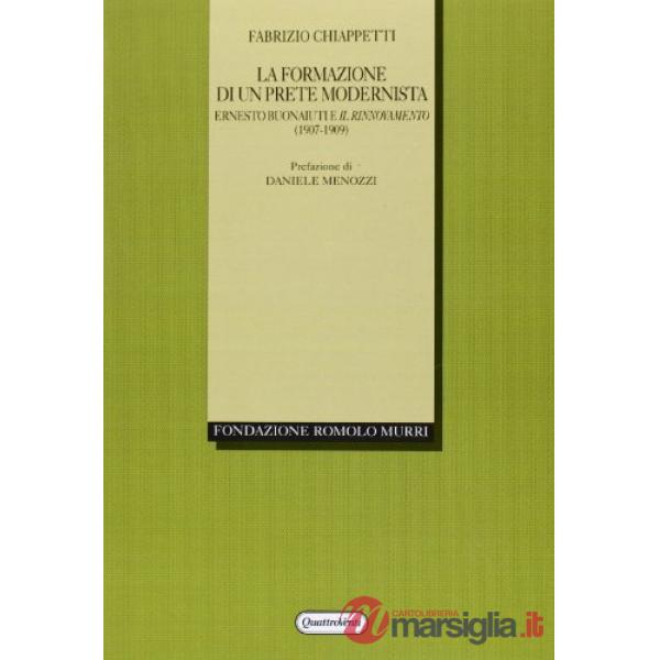 Formazione di un prete modernista. Ernesto Buonaiuti e il rinnovamento (1907-1909) (La)