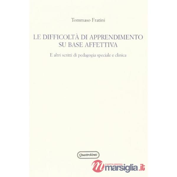 Difficoltà di apprendimento su base affettiva. E altri scritti di pedagogia speciale e clinica (Le)