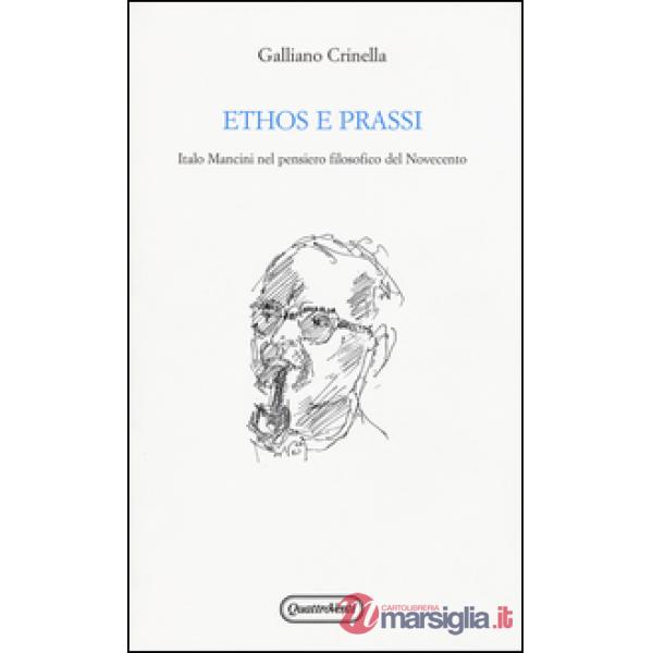 Ethos e prassi. Italo Mancini nel pensiero filosofico del Novecento