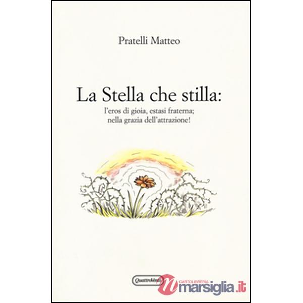 Stella che stilla: l'eros di gioia, estasi fraterna nella grazia dell'attrazione! (La)