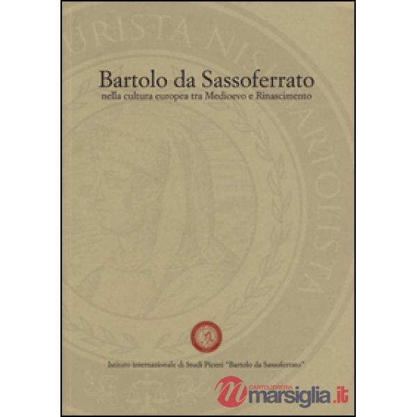 Bartolo da Sassoferrato nella cultura europea tra Medioevo e Rinascimento