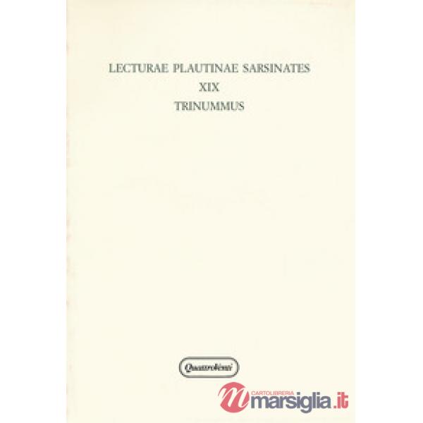 Lecturae Plautinae sarsinates. Vol. 19: Trinummus