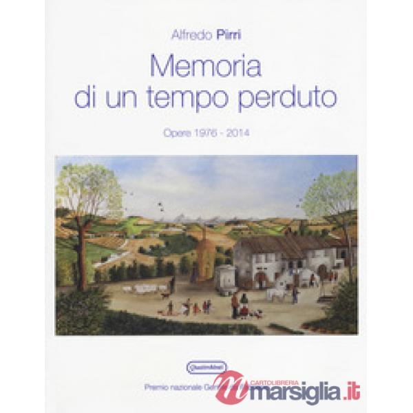 Memoria di un tempo perduto. Opere 1976-2014. Catalogo della mostra (Fabriano, 7 ottobre-12 novembre 2017). Ediz. a colori