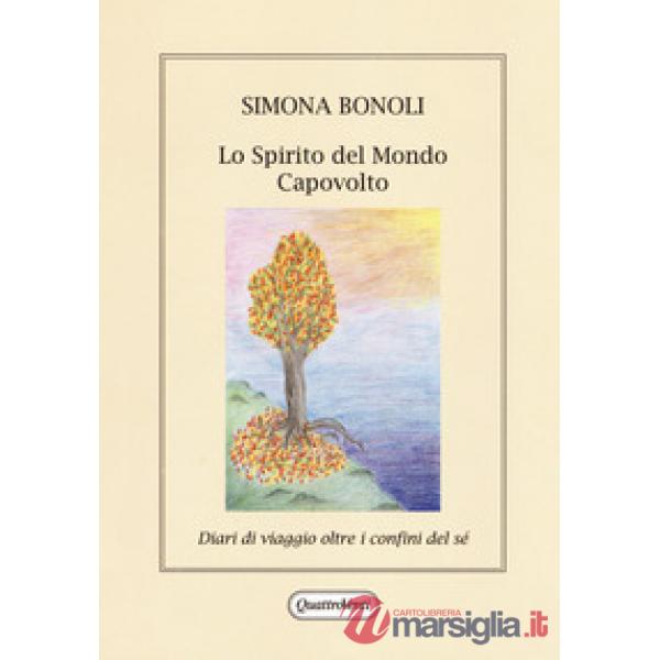 Spirito del mondo capovolto. Diario di viaggio oltre i confini del sé (Lo)