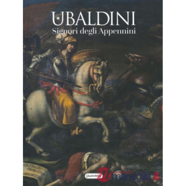 Ubaldini. Signori degli Appennini. Ediz. a colori