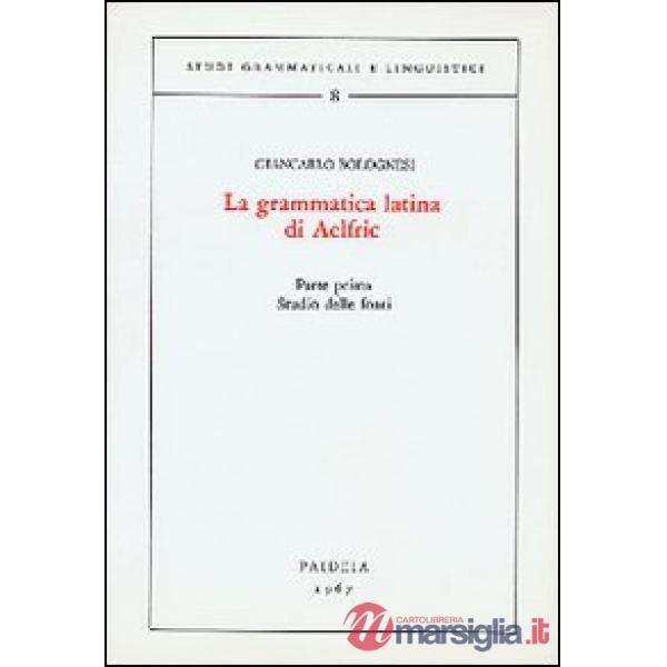 Grammatica latina di Aelfric (La). Vol. 1: Studio delle fonti