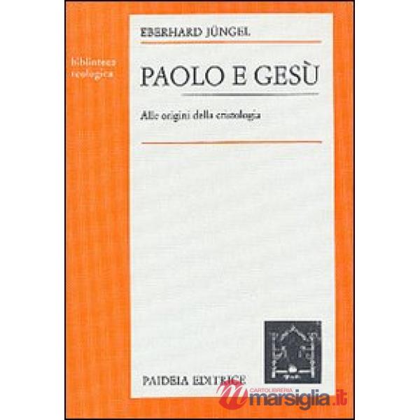 Paolo e Gesù. Alle origini della cristologia