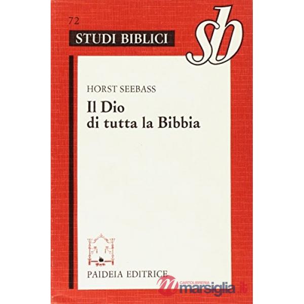 Dio di tutta la Bibbia. Teologia biblica per l'orientamento alla fede (Il)