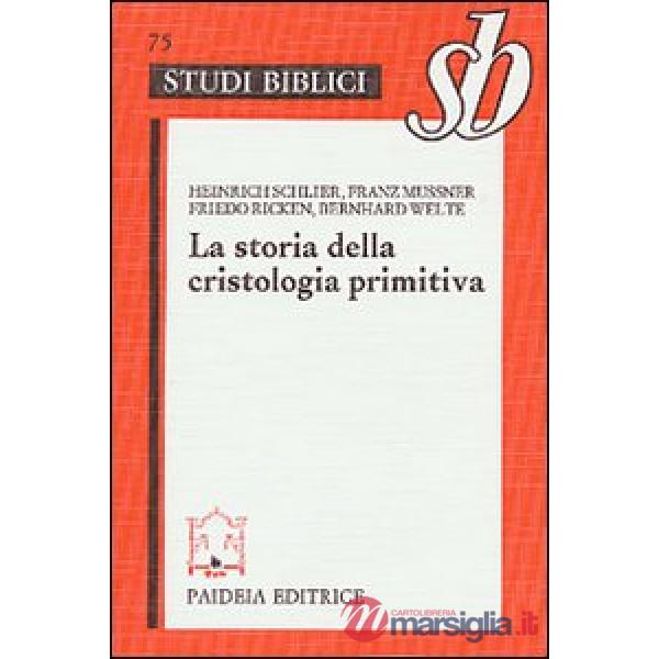 Storia della cristologia primitiva. Gli inizi biblici e la formula di Nicea (La)