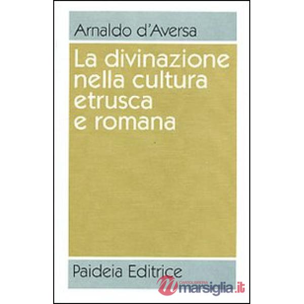 Divinazione nella cultura etrusca e romana. Antologia (La)