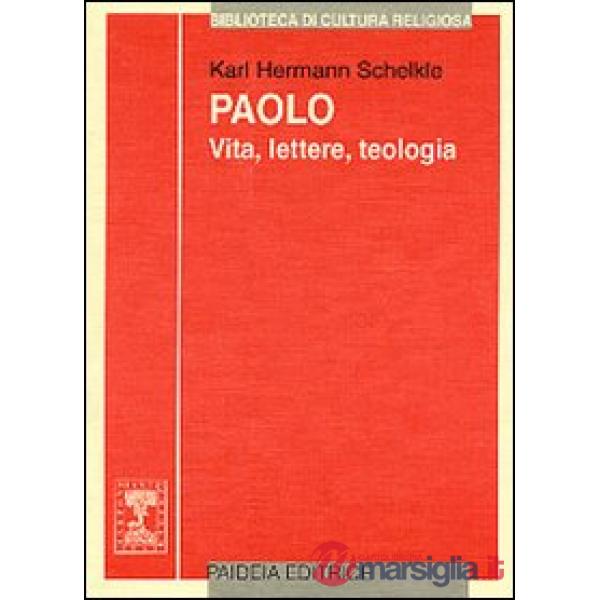 Paolo. Vita, lettere, teologia
