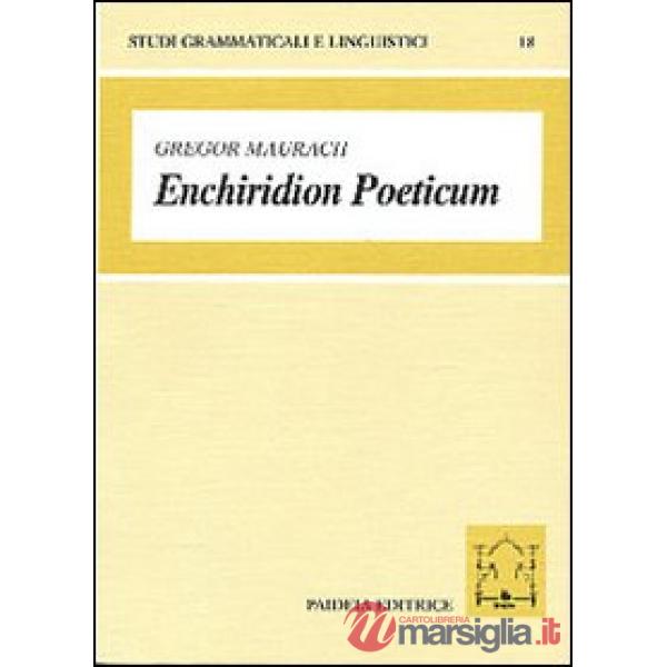 Enchiridion poeticum. Introduzione alla lingua poetica latina. Con crestomazia c