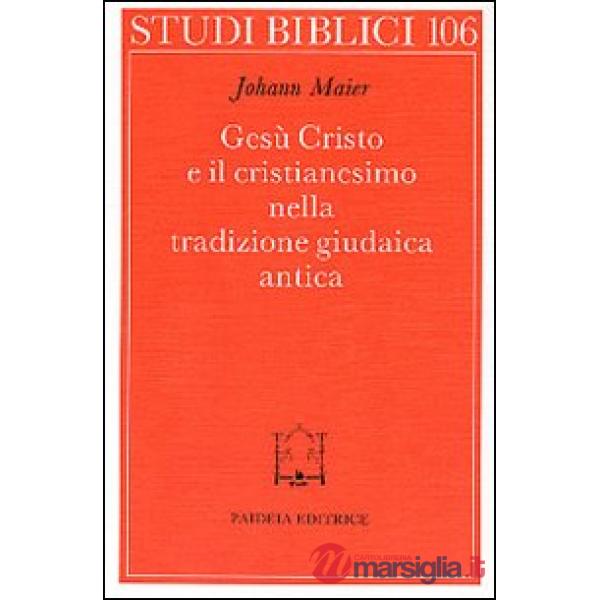 Gesù Cristo e il cristianesimo nella tradizione giudaica antica