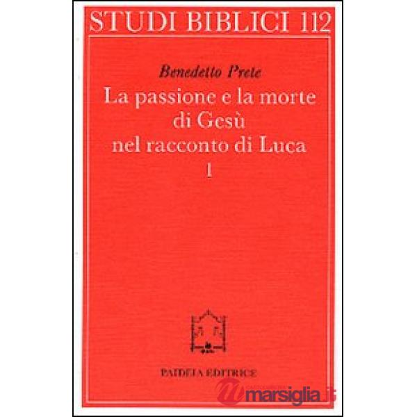 Passione e la morte di Gesù nel racconto di Luca (La). Vol. 1: I racconti della passione. L'Arresto