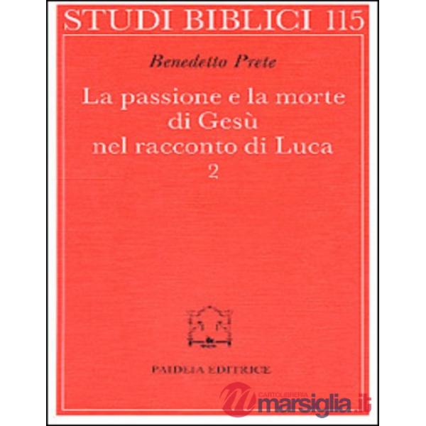 Passione e la morte di Gesù nel racconto di Luca (La). Vol. 2: La passione e la 