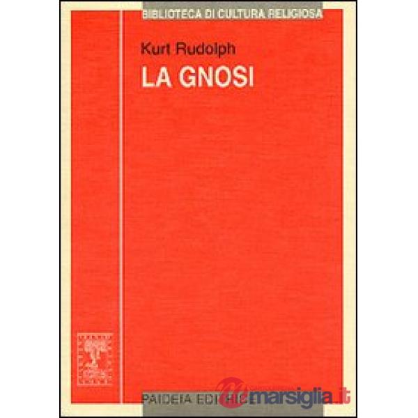 Gnosi. Natura e storia di una religione tardoantica (La)