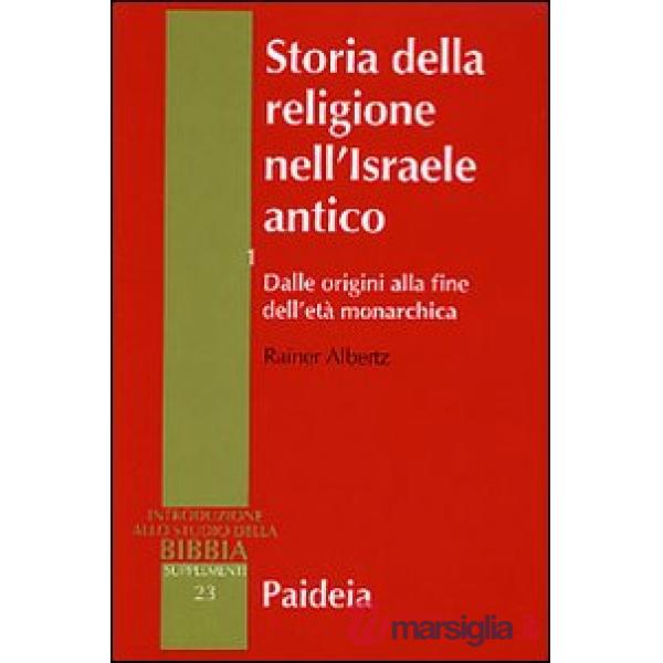 Storia della religione nell'Israele antico. Vol. 1: Dalle origini alla fine dell'età monarchica