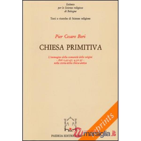 Chiesa primitiva. L'immagine della comunità delle origini. Atti 2,42-47 4,32-37 nella storia della Chiesa antica