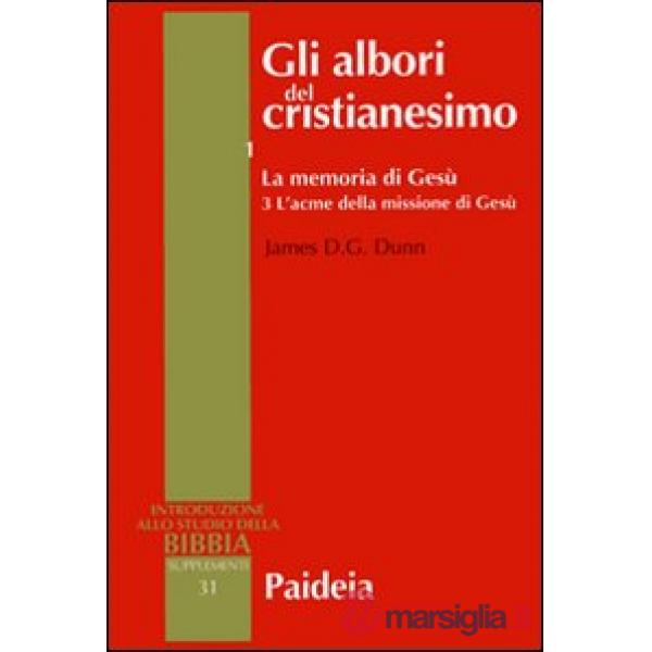 Albori del cristianesimo (Gli). Vol. 1/3: La memoria di Gesù. L'acme della missione di Gesù