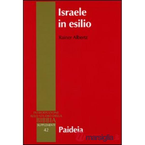 Israele in esilio. Storia e letteratura nel VI secolo a.C.
