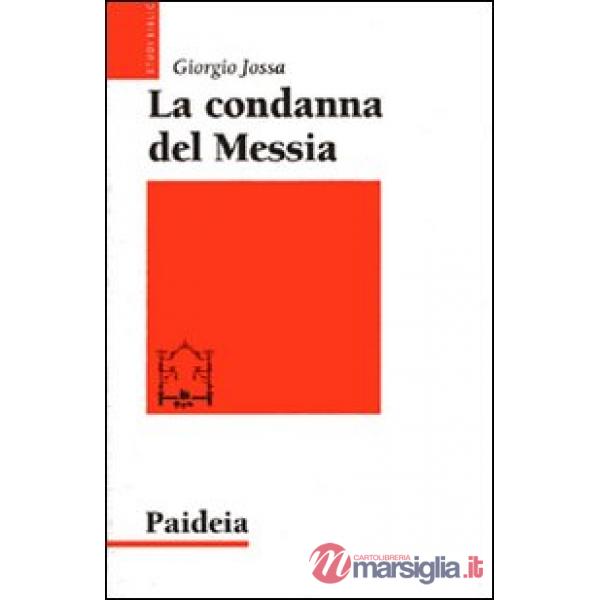 Condanna del Messia. Problemi storici della ricerca su Gesù (La)