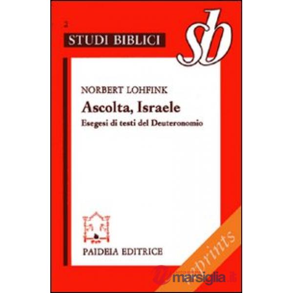 Ascolta, Israele. Esegesi di testi del Deuteronomio