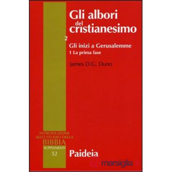 Albori del cristianesimo (Gli). Vol. 2/1: Gli inizi a Gerusalemme. La prima fase