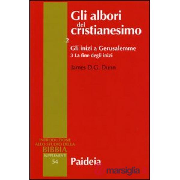 Albori del cristianesimo (Gli). Vol. 2/3: Gli inizi a Gerusalemme. La fine degli