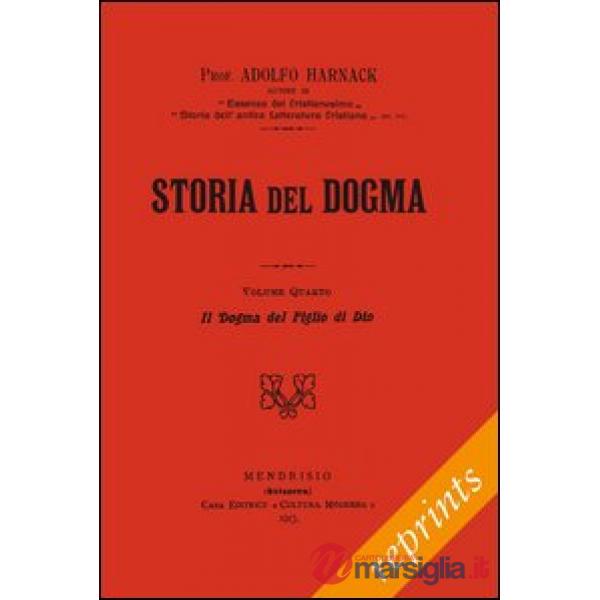 Storia del dogma (rist. anast. 1913). Vol. 4: Il figlio incarnato di Dio