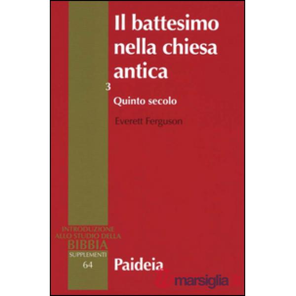 Battesimo nella Chiesa antica. Storia, teologia e liturgia nei primi cinque secoli (Il). Vol. 3: Quinto secolo