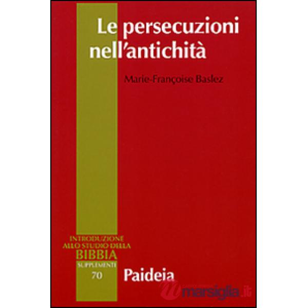 Persecuzioni nell'antichità. Vittime, eroi, martiri (Le)