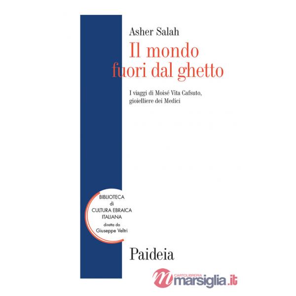 Mondo fuori dal ghetto. I viaggi di Moisé Vita Cafsuto, gioielliere dei Medici (Il)