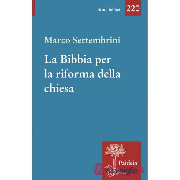 Bibbia per la riforma della chiesa. Indagini esegetiche e teologiche (La)
