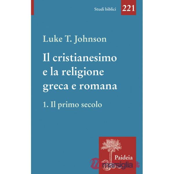 Cristianesimo e la religione greca e romana (Il). Vol. 1: Il primo secolo