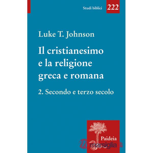 Cristianesimo e la religione greca e romana (Il). Vol. 2: Secondo e terzo secolo