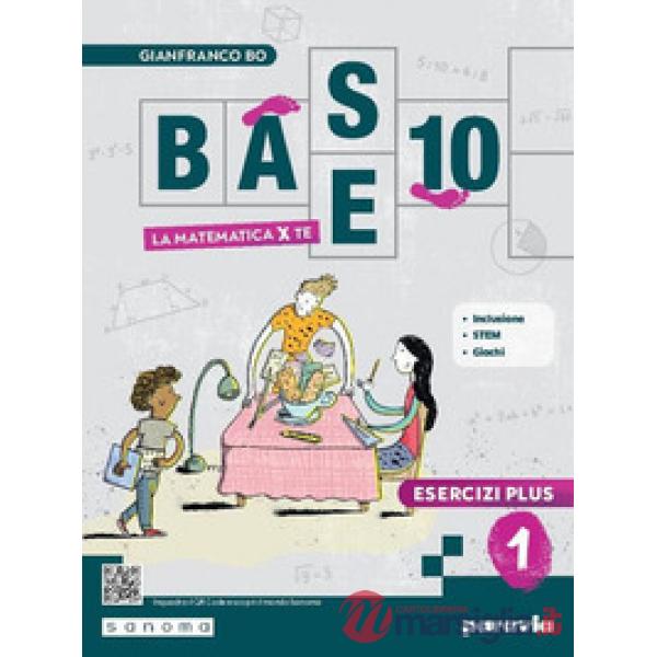 BASE 10 - LA MATEMATICA PER TE - ESERCIZI PLUS 1